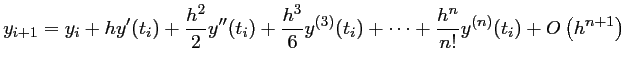 $y_{i+1}=y_i+hy'(t_i)+\dfrac{h^2}{2}y''(t_i)
	  +\dfrac{h^3}{6}y^{(3)}(t_i)
	  +\dots
	  +\dfrac{h^n}{n!}y^{(n)}(t_i)
	  +O\left(h^{n+1}\right)
	  $