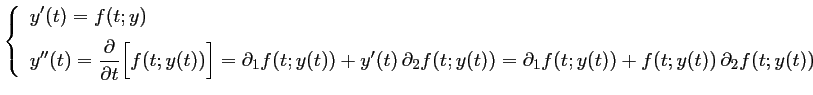 $\left\{\begin{array}{ll}
	      y'(t)=f(t;y) \vspace{0.2cm}\\
	      y''(t)=...
	      ...(t))
	      =\partial_1 f(t;y(t))+f(t;y(t))\,\partial_2 f(t;y(t))
	      \end{array}\right.$