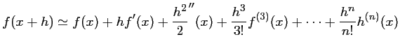 $\displaystyle f(x+h)\simeq
f(x)+hf'(x)+\frac{h^2}{2}''(x)+\frac{h^3}{3!}f^{(3)}(x)
+\dots + \frac{h^n}{n!}h^{(n)}(x)
$