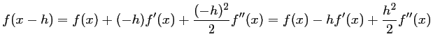 $\displaystyle f(x-h)=f(x)+(-h)f'(x)+\frac{(-h)^2}{2}f''(x)
=f(x)-hf'(x)+\frac{h^2}{2}f''(x)
$