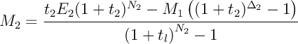 \[M_2=\dfrac{t_2 E_2(1+t_2)^{N_2}-M_1\lp(1+t_2)^{\Delta_2}-1\rp}
{\lp1+t_l\rp^{N_2}-1}
\]