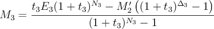 \[
M_3=\dfrac{t_3E_3(1+t_3)^{N_3}-M_2'\lp (1+t_3)^{\Delta_3}-1\rp}{(1+t_3)^{N_3}-1}
\]